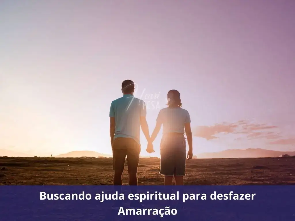 Buscando ajuda espiritual para desfazer Amarração