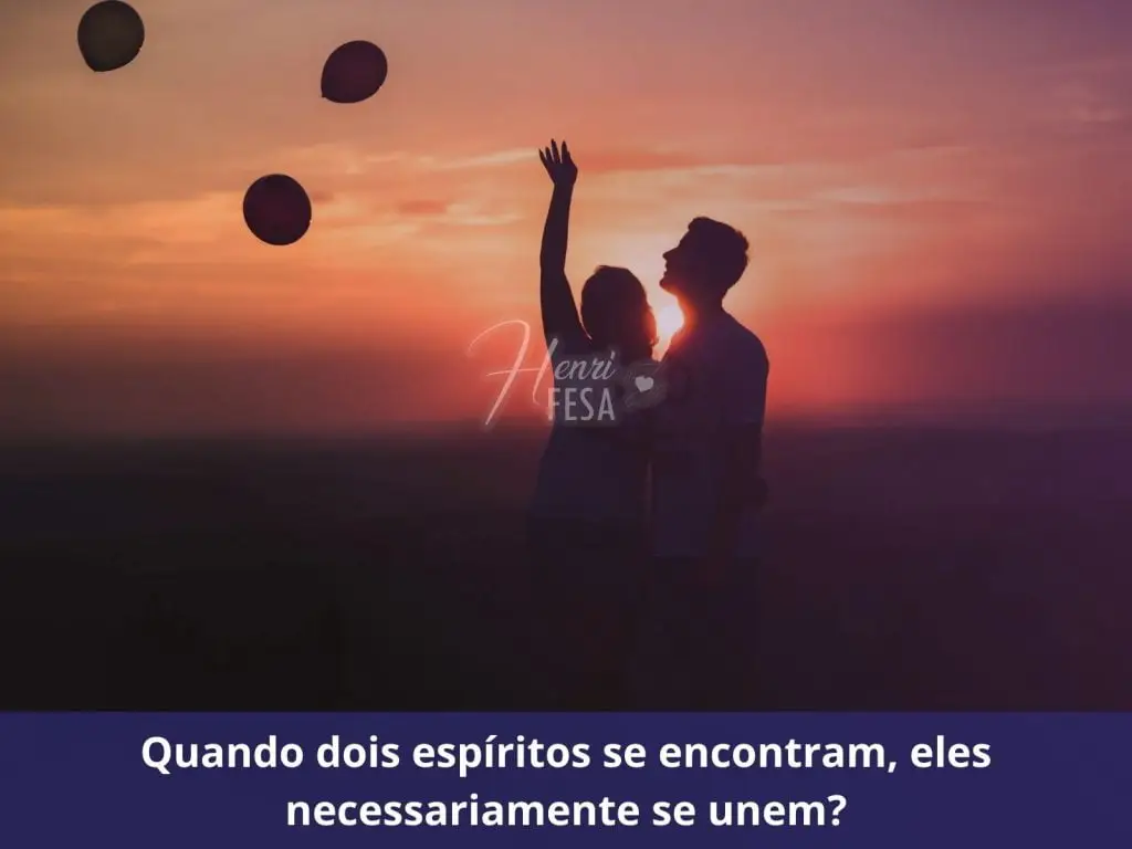 Quando dois espíritos se encontram eles necessariamente se unem