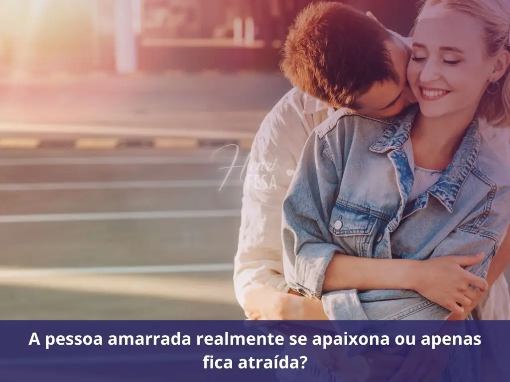 A pessoa amarrada realmente se apaixona ou apenas fica atraída