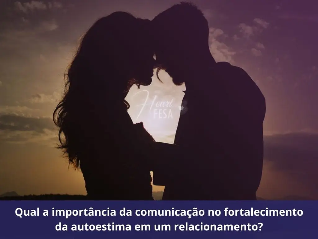 Qual a importância da comunicação no fortalecimento da autoestima em um relacionamento