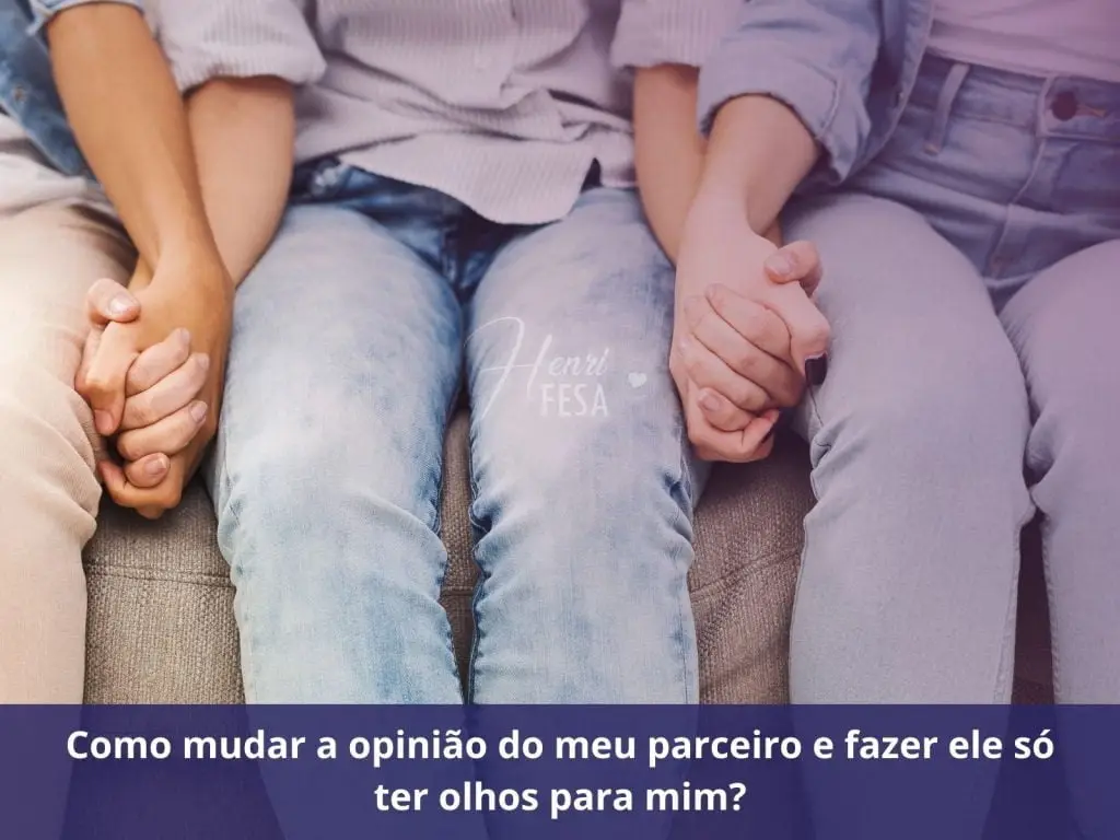 Como aceitar um relacionamento aberto? Ele quer abrir o relacionamento Como mudar a opinião do meu parceiro e fazer ele só ter olhos para mim