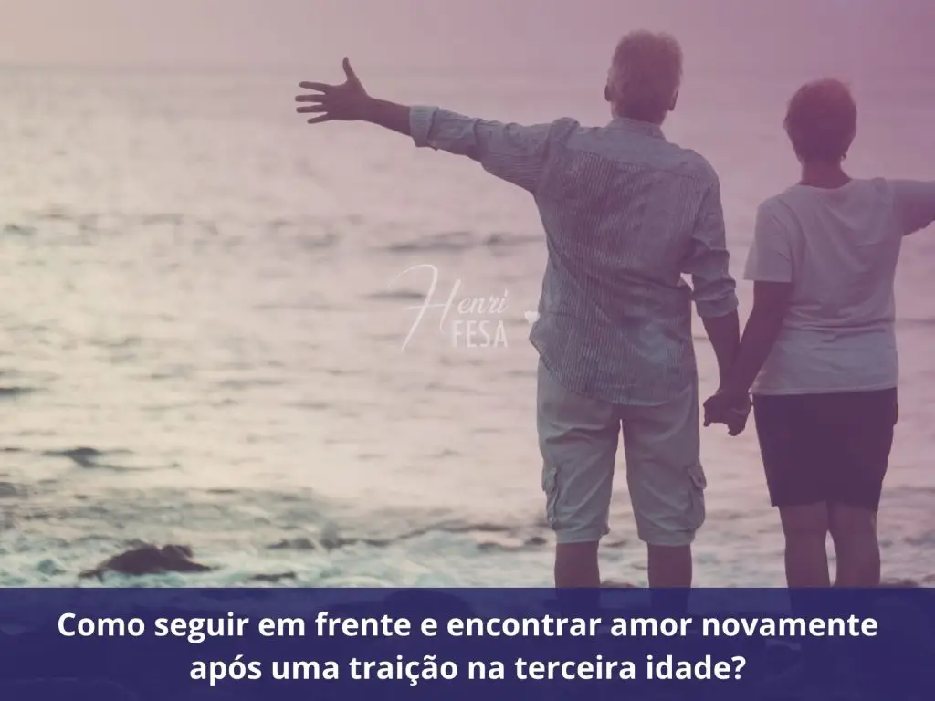 Traição na terceira idade: como se recuperar e seguir em frente? Como seguir em frente e encontrar amor novamente após uma traição na terceira idade