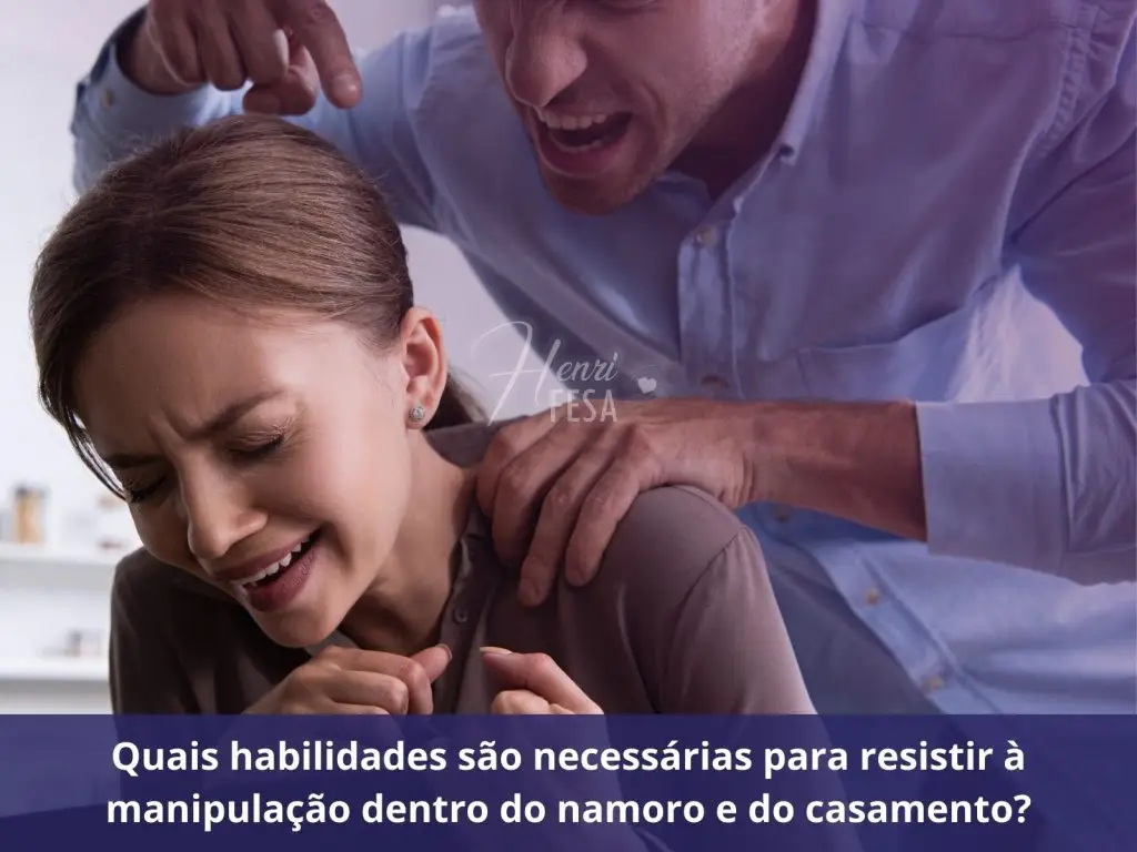 Quais habilidades são necessárias para resistir à manipulação dentro do namoro e do casamento