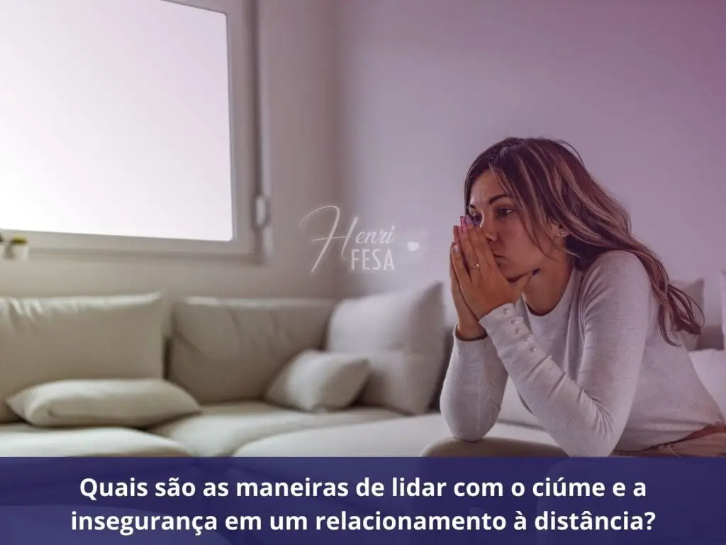 Quais são as maneiras de lidar com o ciúme e a insegurança em um relacionamento à distância