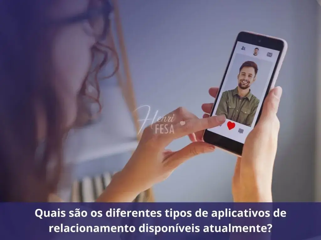 Aplicativos de Relacionamento: Desafios e Oportunidades Quais são os diferentes tipos de aplicativos de relacionamento disponíveis atualmente