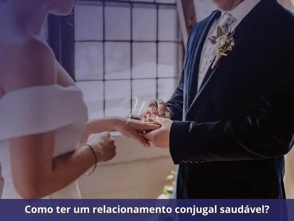 Relacionamento conjugal: o que é e como funciona? Como ter um relacionamento conjugal saudável