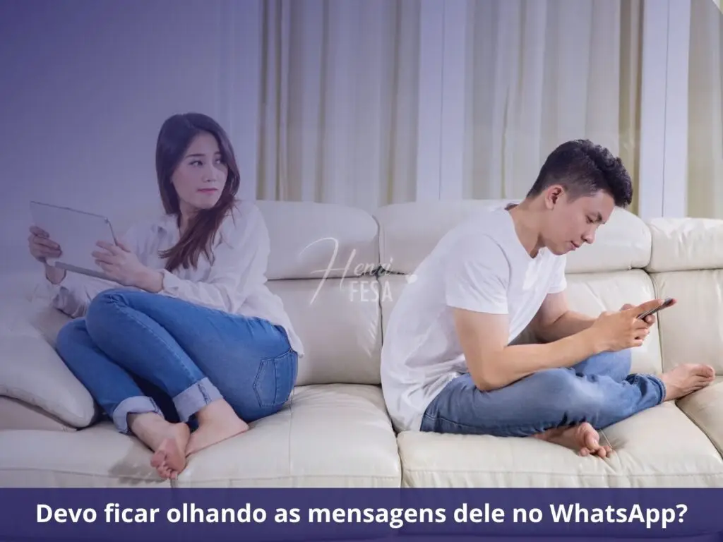 Relacionamento conturbado: saiba como agir! Devo ficar olhando as mensagens dele no WhatsApp