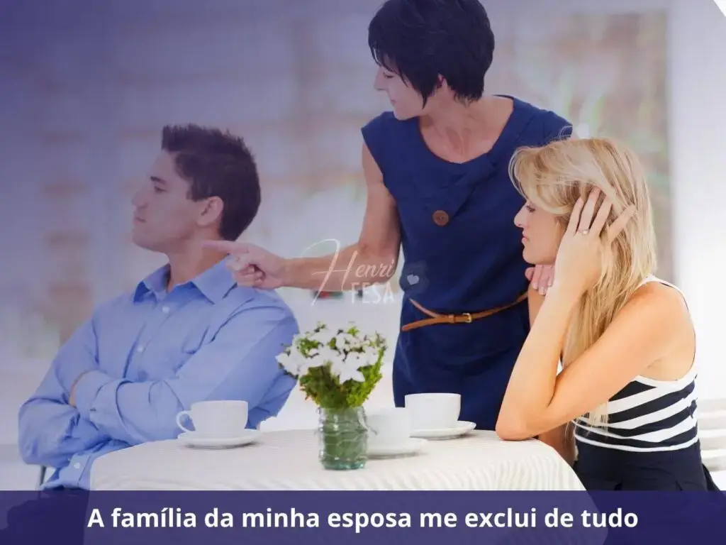 O que fazer quando a família da minha esposa acha que não sou bom marido? A família da minha esposa me exclui de tudo