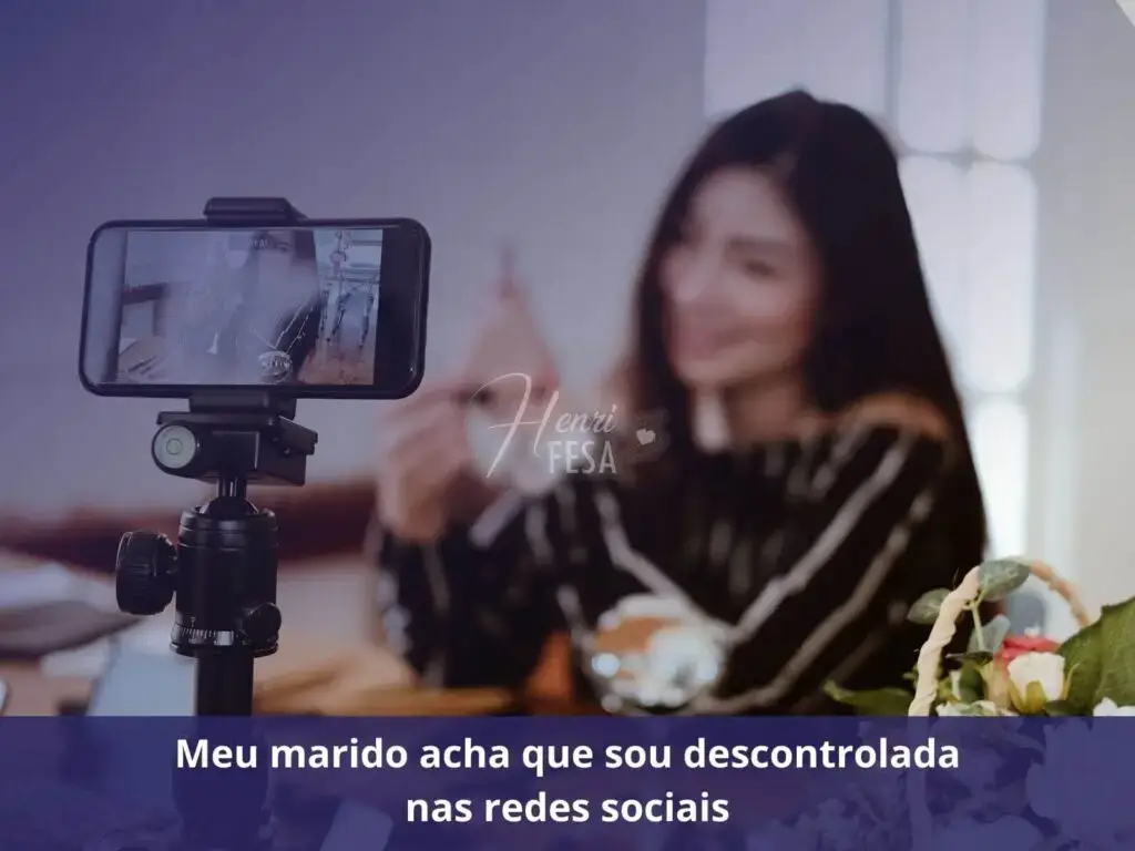 Desde que minha esposa criou redes sociais ela só fica mentindo Meu marido acha que sou descontrolada nas redes sociais