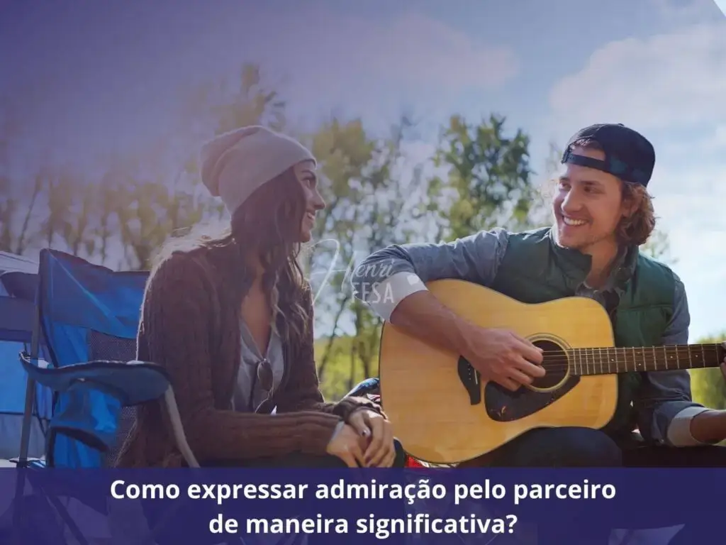 Importância da admiração mútua no casamento e como cultivá-la? Como expressar admiração pelo parceiro de maneira significativa