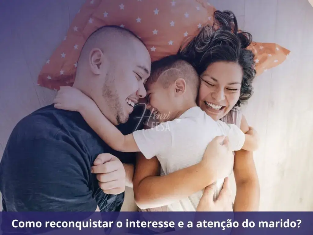 Como reconquistar o interesse e a atenção do marido
