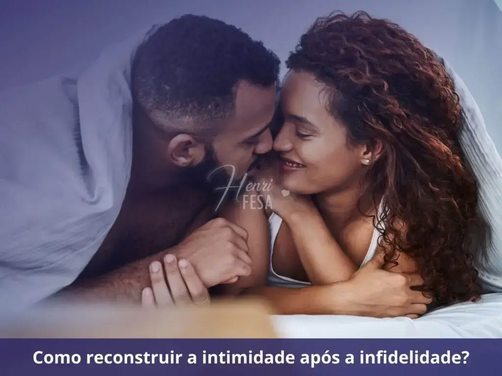 Como superar a dor da infidelidade? Como reconstruir a intimidade após a infidelidade