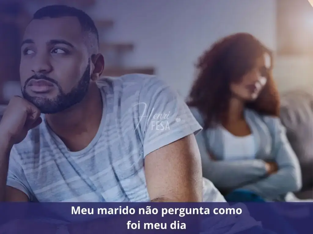 Meu marido não pergunta como foi meu dia