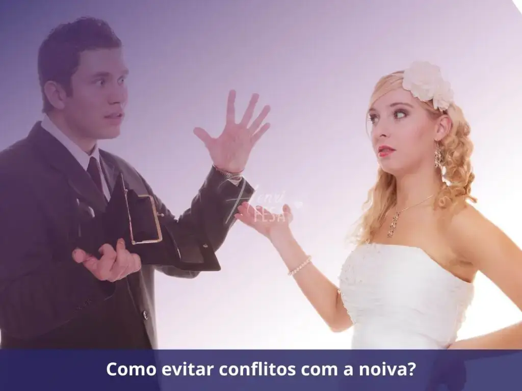 Como ter paciência com a noiva? Como evitar conflitos com a noiva