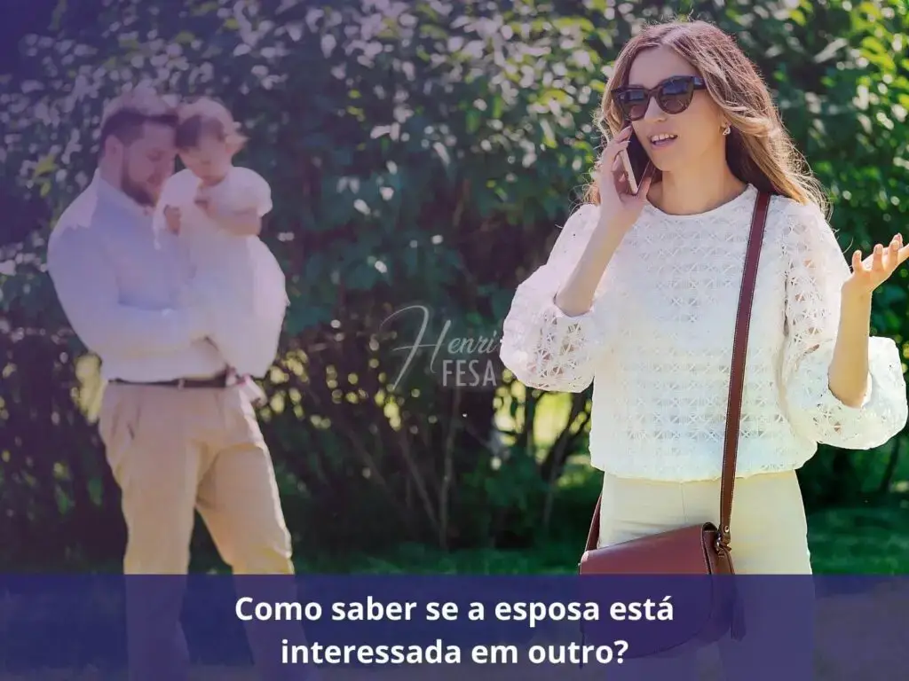 Como saber se a esposa está interessada em outro
