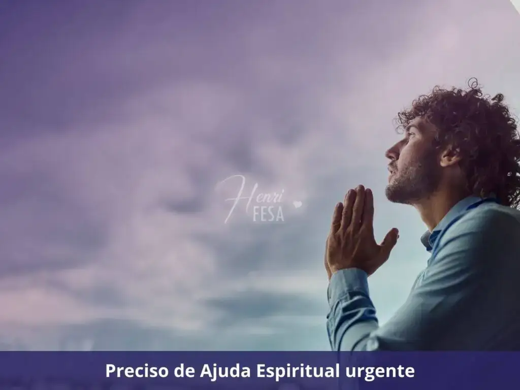 Preciso de Ajuda Espiritual urgente