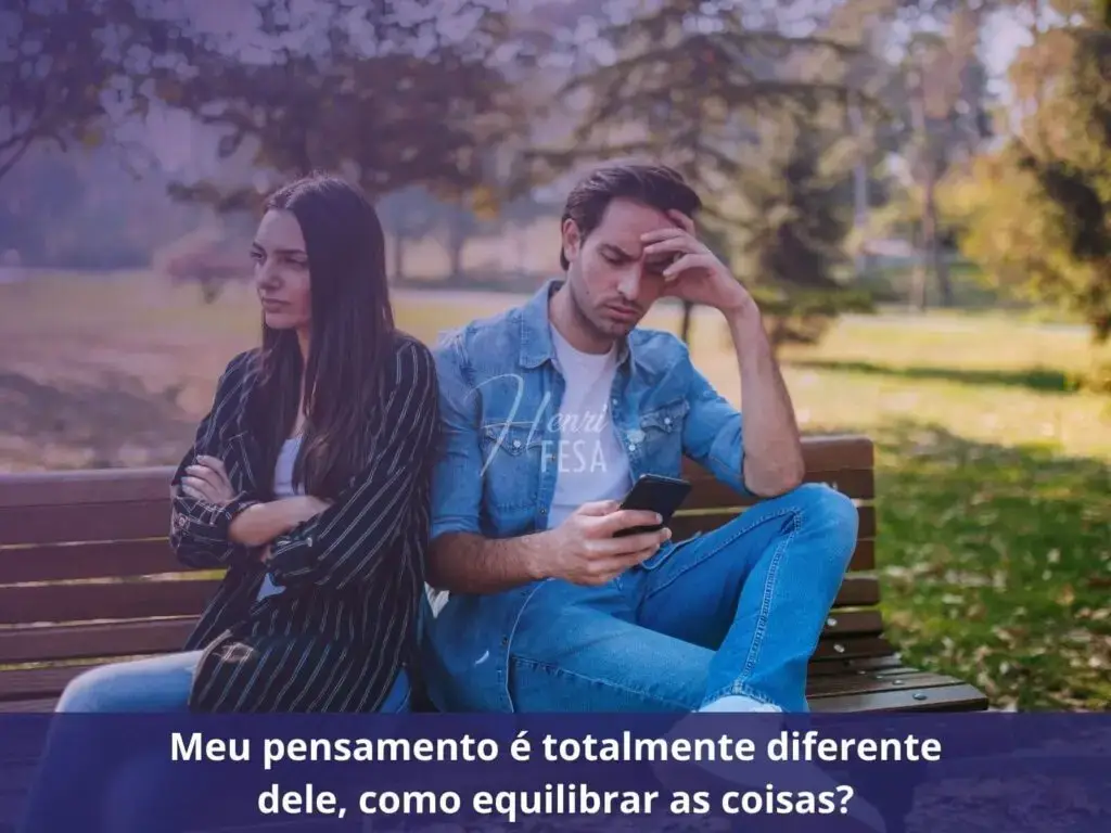 Meu pensamento é totalmente diferente dele, como equilibrar as coisas