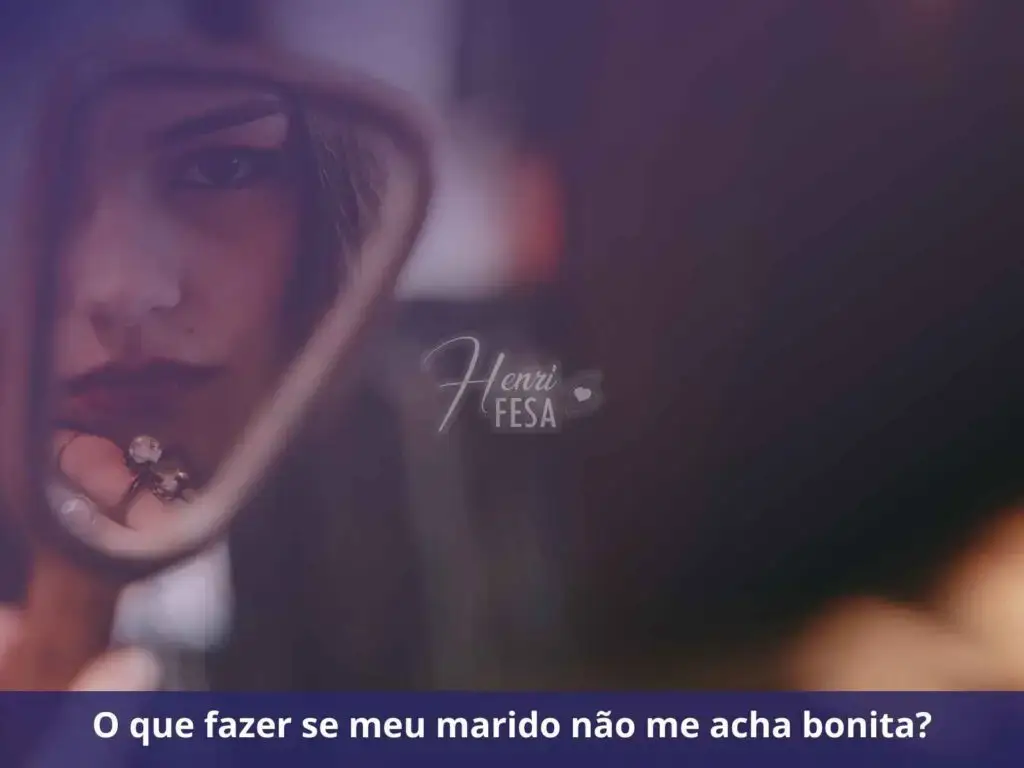 Meu marido não me acha bonita, então por que está comigo? Mulher se olhando no espelho em refletindo sobre sua beleza!