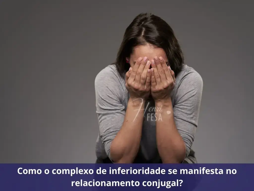Como o complexo de inferioridade pode sabotar seu relacionamento? Como o complexo de inferioridade se manifesta no relacionamento conjugal?